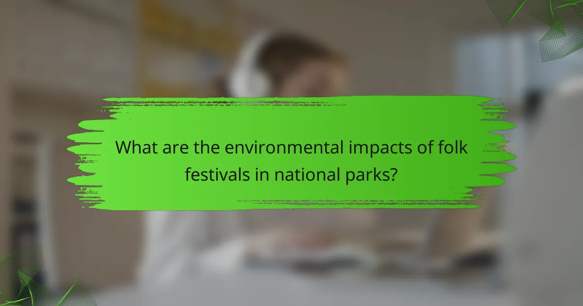 What are the environmental impacts of folk festivals in national parks?