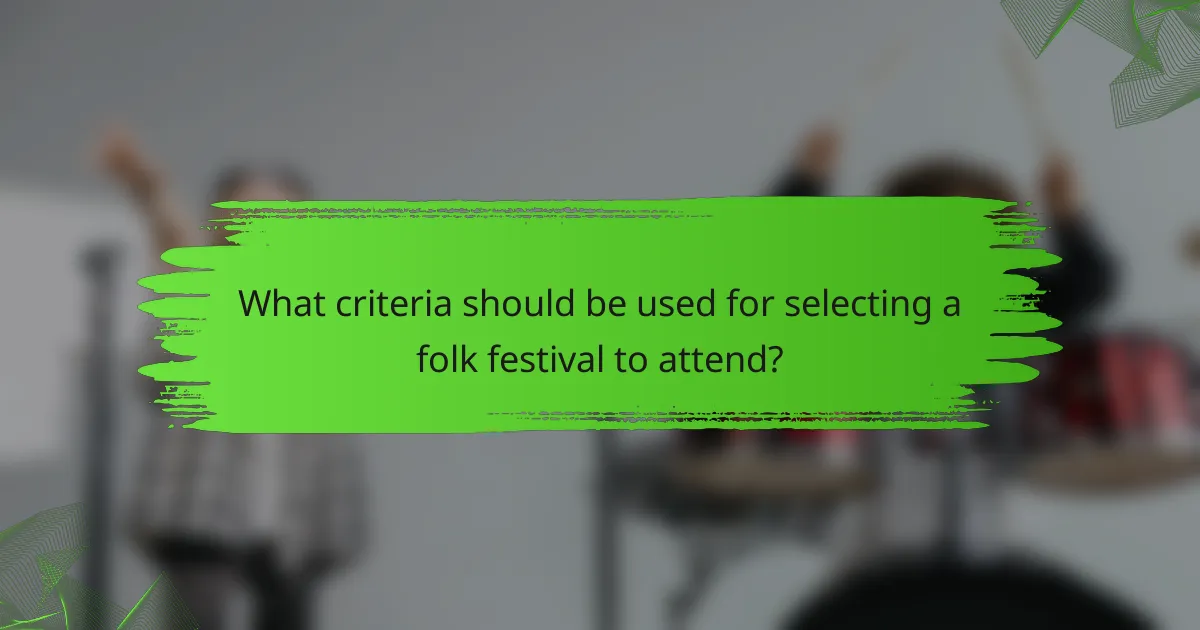 What criteria should be used for selecting a folk festival to attend?