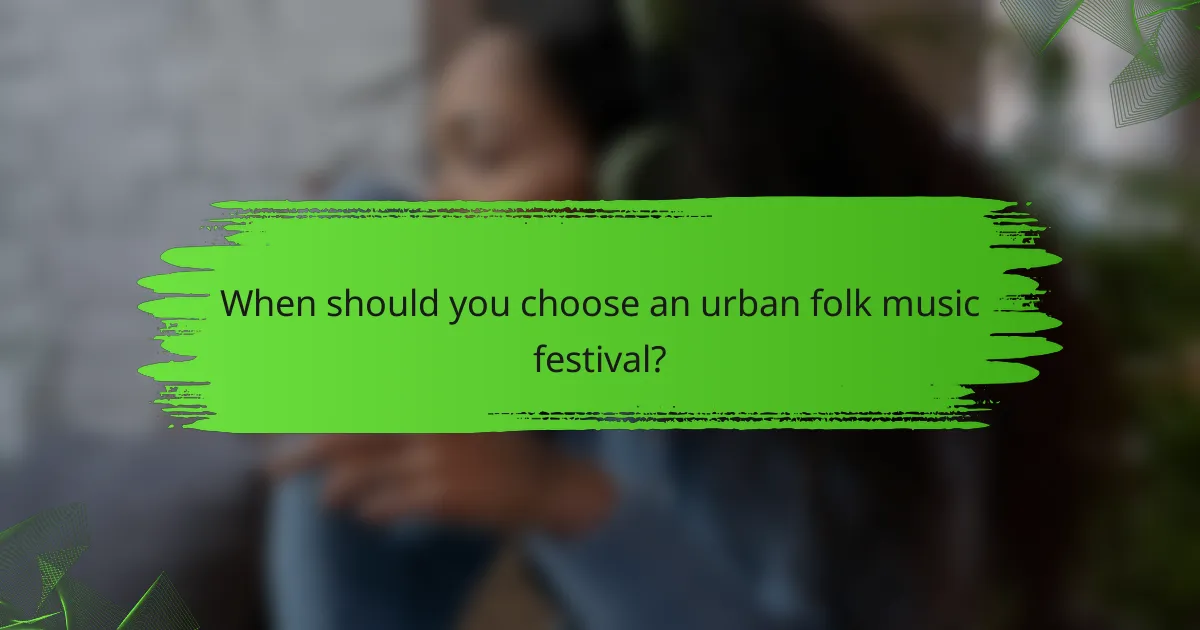 When should you choose an urban folk music festival?